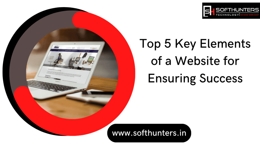 Top 5 Key Elements Of A Website For Ensuring Success