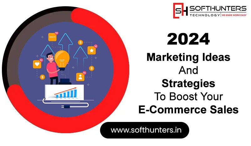 2024 Marketing Ideas And Strategies To Boost Your E-commerce Sales