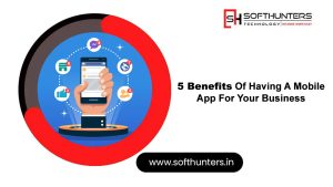 5 Benefits Of Having A Mobile App For Your Business