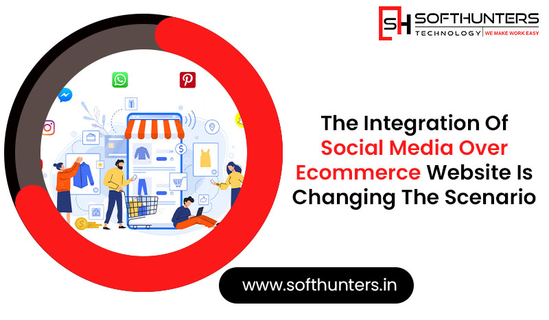 The Integration of Social Media Over Ecommerce Website Is Changing The Scenario